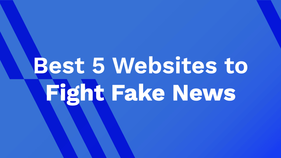 Best 5 Websites To Fight Fake News
