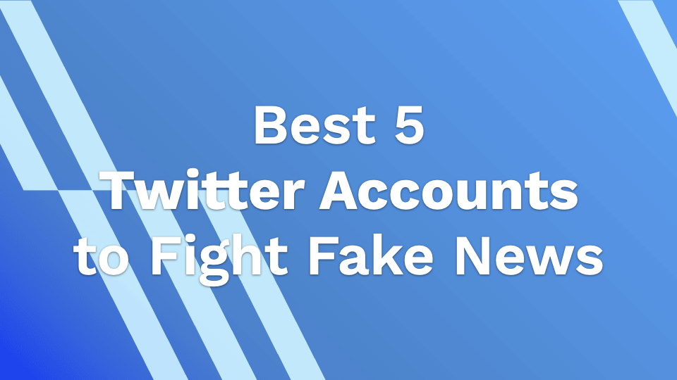 Best 5 Twitter Accounts to Fight Fake News