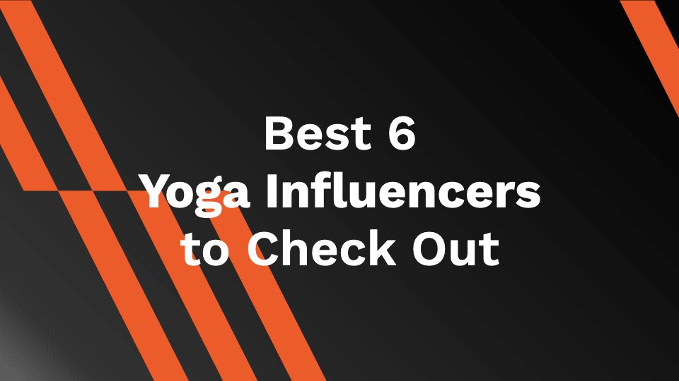 Best 6 Yoga Influencers to Check Out
