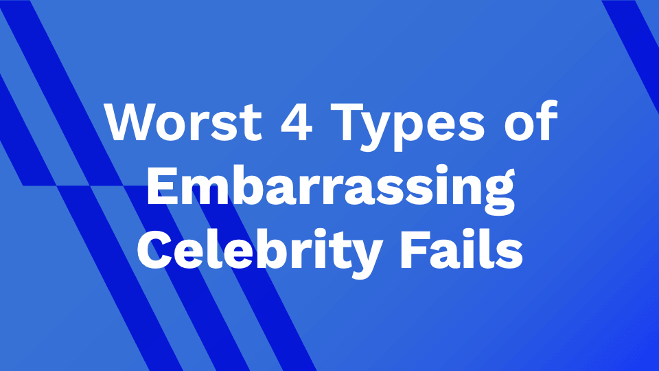 Worst 4 Types of Embarrassing Celebrity Fails