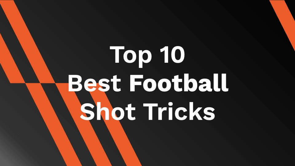 Top 10 Best Football Shot Tricks