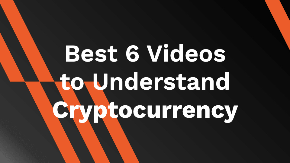 Best 6 Videos to Understand Cryptocurrency