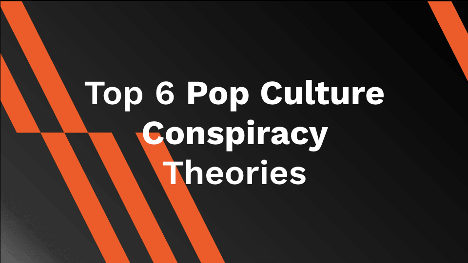 Top 6 Pop Culture Conspiracy Theories