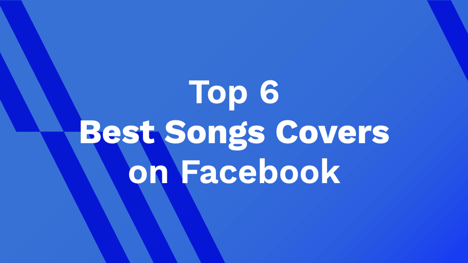 Top 6 Best Songs Covers on Facebook