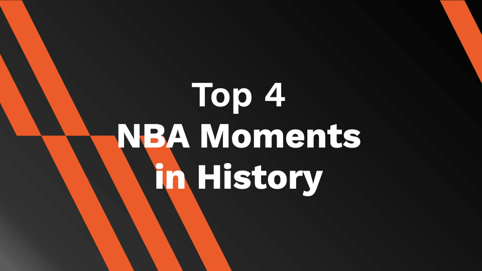 Top 4 NBA Moments in History