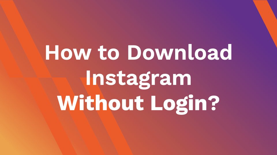 How to Download Instagram Without Login