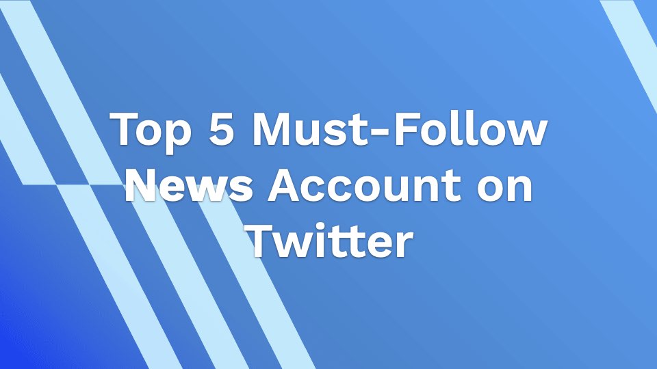 Top 5 Must-Follow News Account on Twitter