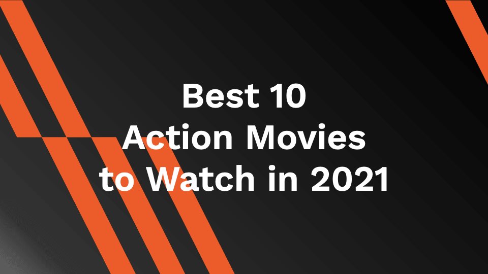 Best 10 Action Movies to Watch in 2021