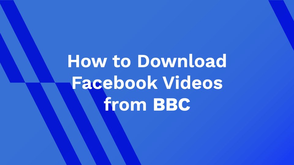 How to Download Facebook Videos From BBC?