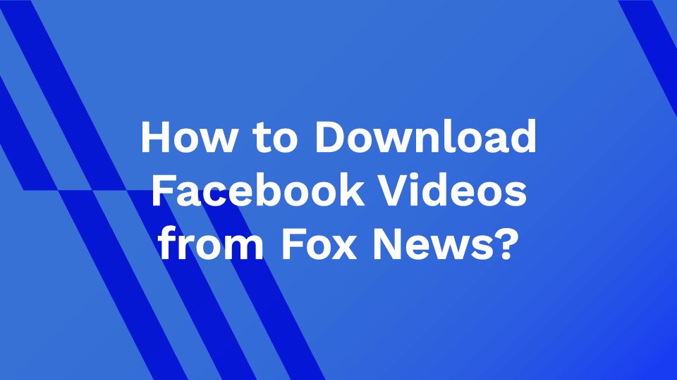 How to Download Facebook Videos from Fox News?