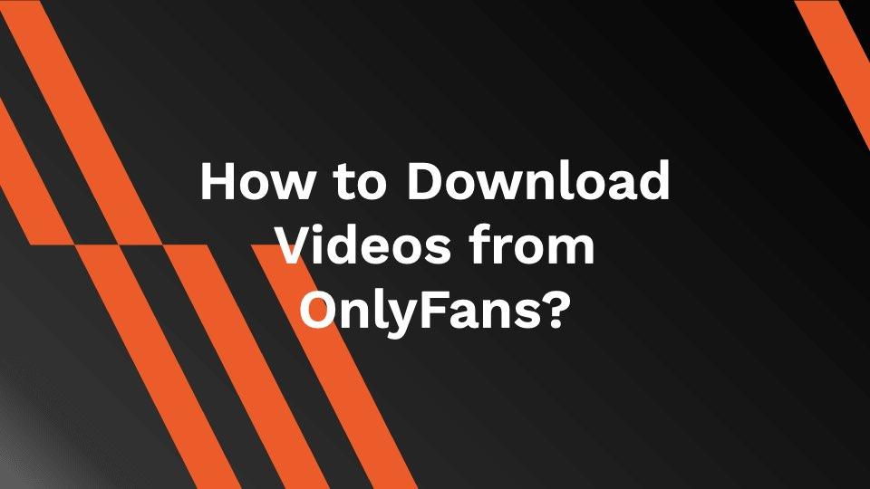 download video from onlyfans pc